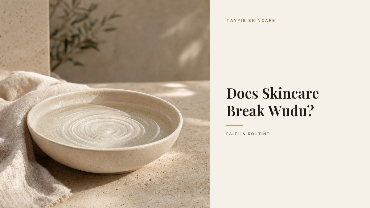 Does Skincare Break Wudu? - Tayyib Skincare