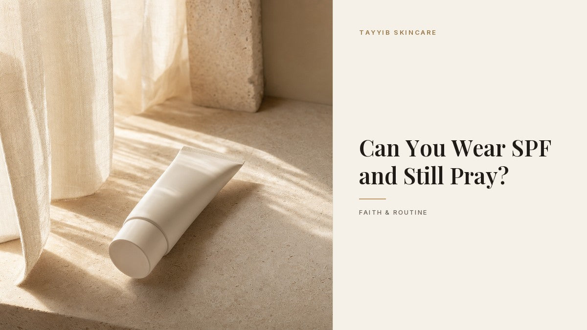 Can You Wear SPF and Still Pray? - Tayyib Skincare