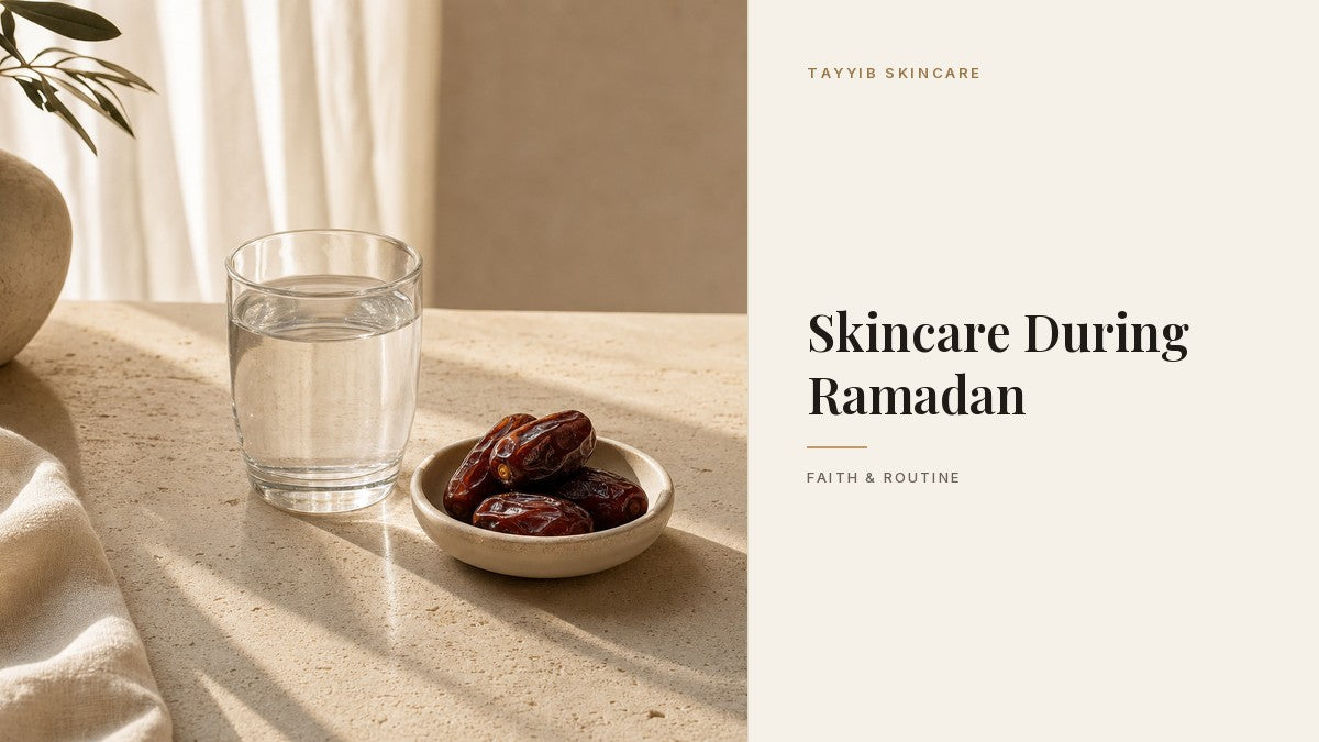Skincare During Ramadan - Tayyib Skincare